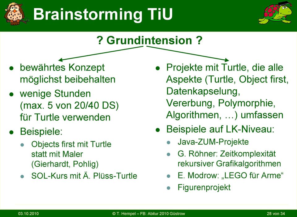 Plüss-Turtle Projekte mit Turtle, die alle Aspekte (Turtle, Object first, Datenkapselung, Vererbung, Polymorphie, Algorithmen, )