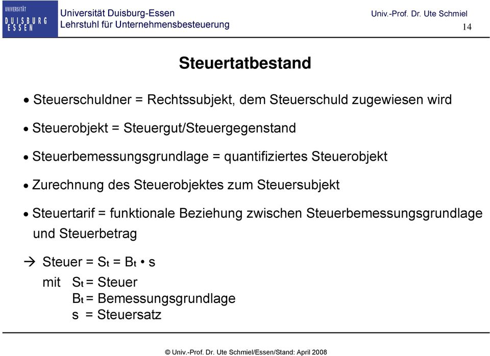 Steuerobjektes zum Steuersubjekt Steuertarif = funktionale Beziehung zwischen Steuerbemessungsgrundlage