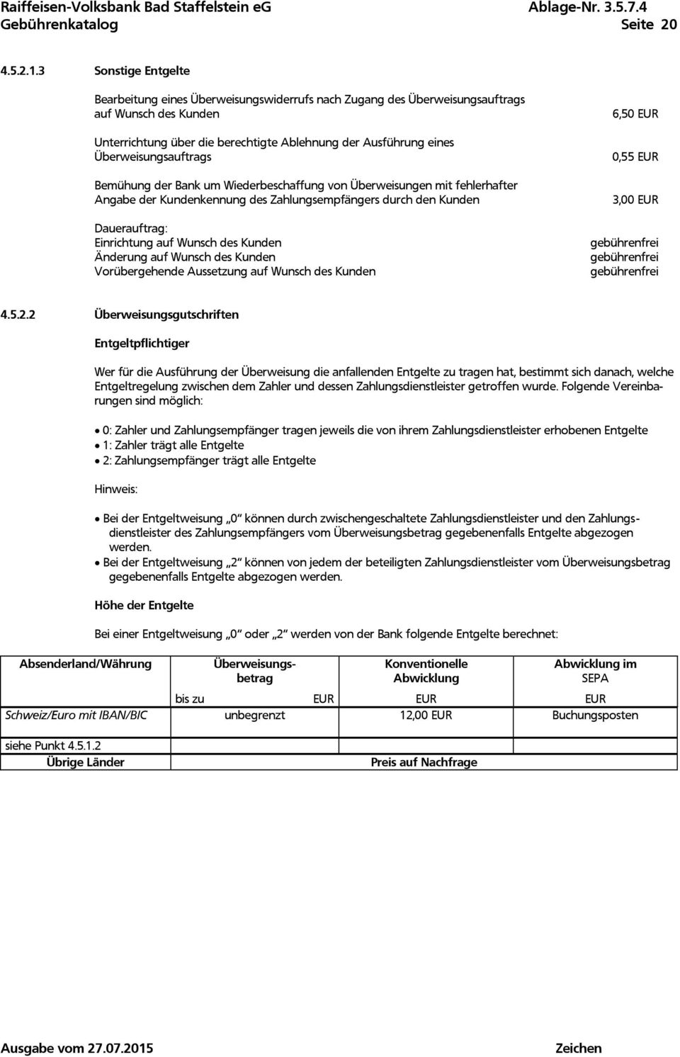 Überweisungsauftrags Bemühung der Bank um Wiederbeschaffung von Überweisungen mit fehlerhafter Angabe der Kundenkennung des Zahlungsempfängers durch den Kunden Dauerauftrag: Einrichtung auf Wunsch