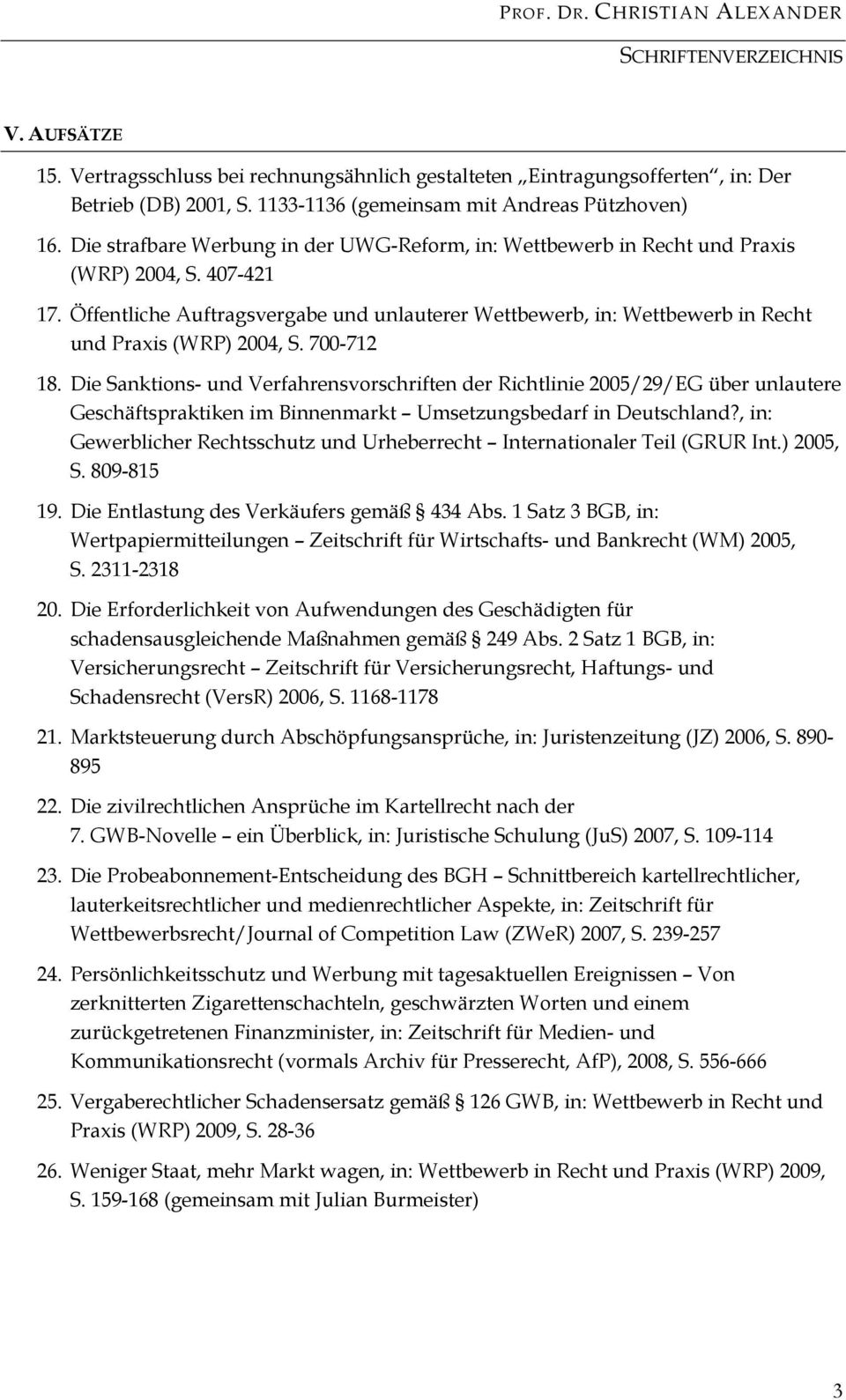 Öffentliche Auftragsvergabe und unlauterer Wettbewerb, in: Wettbewerb in Recht und Praxis (WRP) 2004, S. 700-712 18.