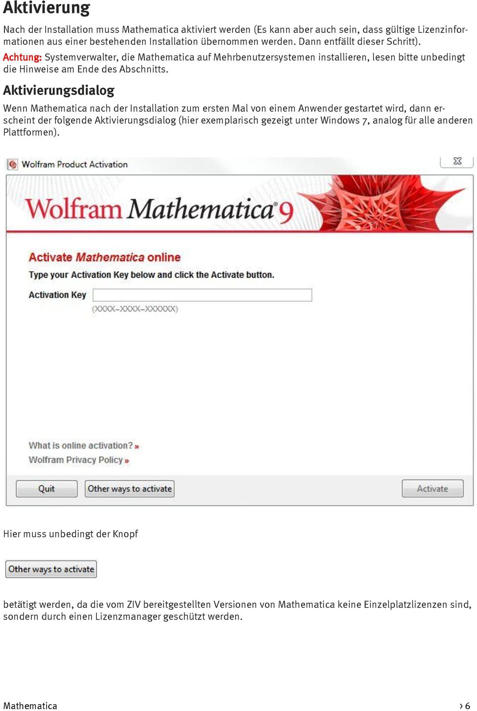Aktivierungsdialog Wenn Mathematica nach der Installation zum ersten Mal von einem Anwender gestartet wird, dann erscheint der folgende Aktivierungsdialog (hier exemplarisch gezeigt unter Windows