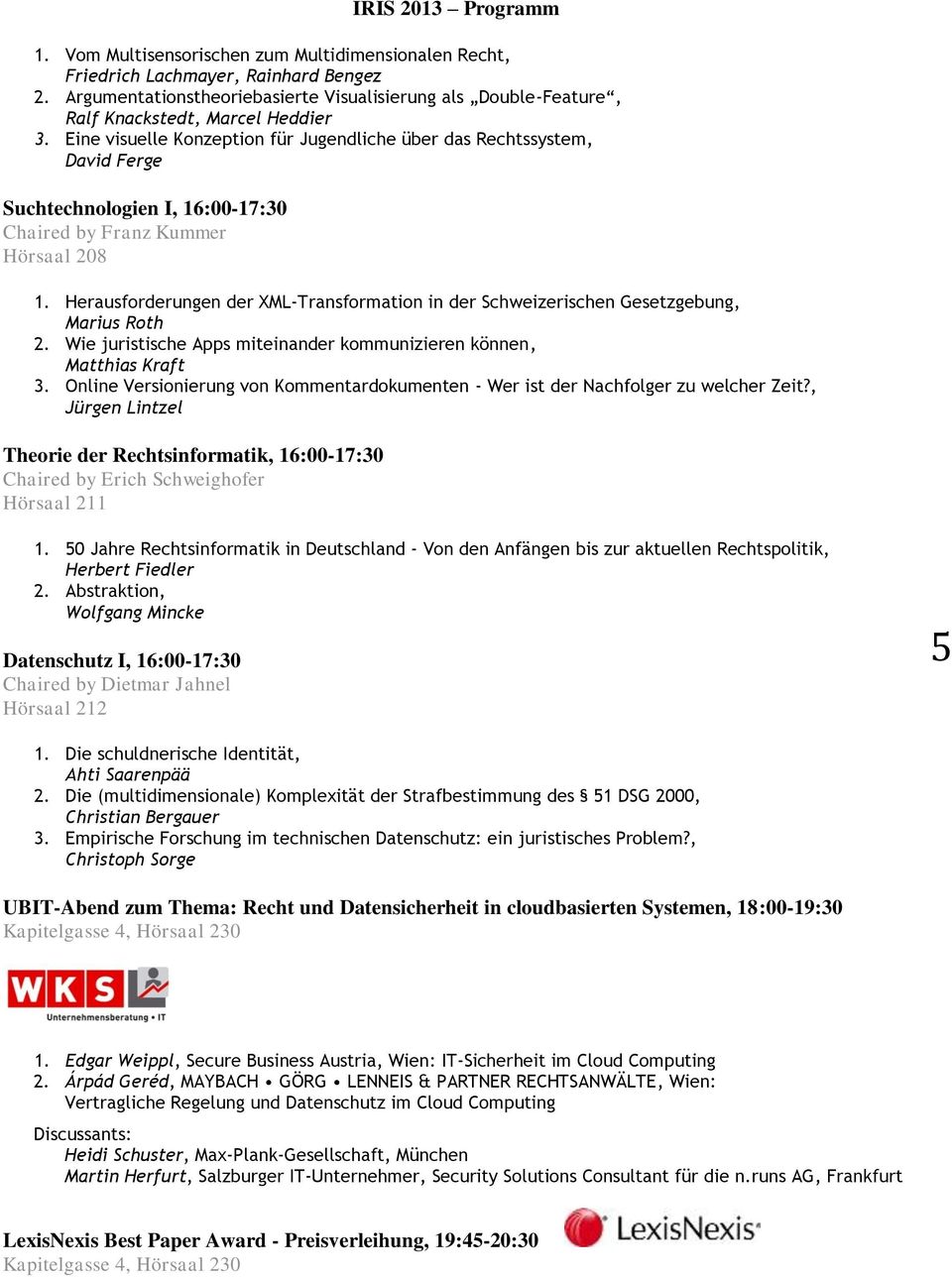 Herausforderungen der XML-Transformation in der Schweizerischen Gesetzgebung, Marius Roth 2. Wie juristische Apps miteinander kommunizieren können, Matthias Kraft 3.