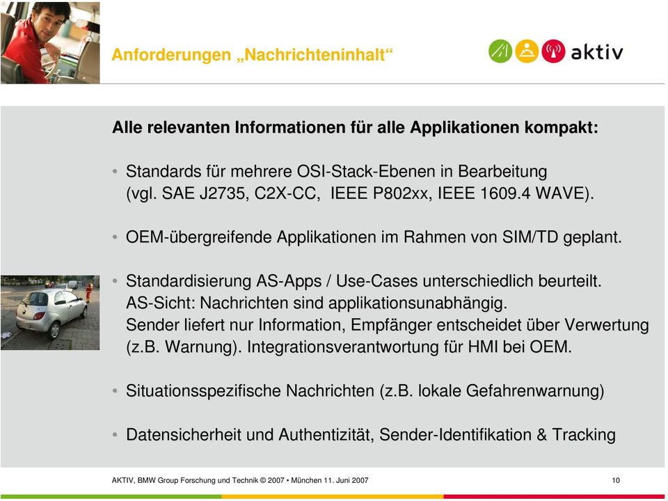 AS-Sicht: Sicht: Nachrichten sind applikationsunabhängig. ngig. Sender liefert nur Information, Empfänger entscheidet über Verwertung (z.b. Warnung).