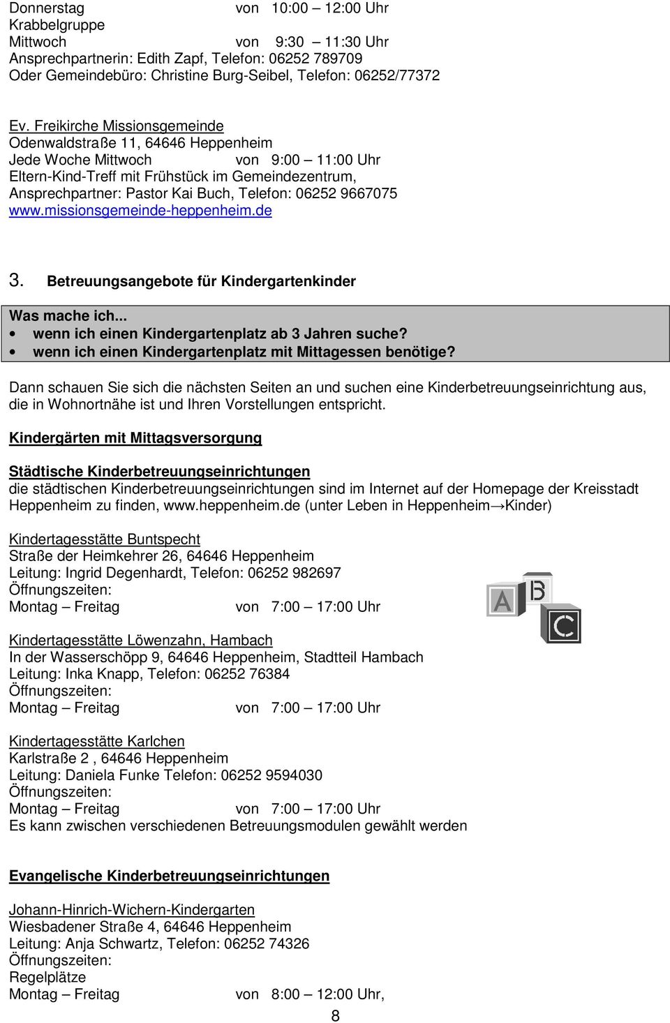 06252 9667075 www.missionsgemeinde-heppenheim.de 3. Betreuungsangebote für Kindergartenkinder Was mache ich... wenn ich einen Kindergartenplatz ab 3 Jahren suche?