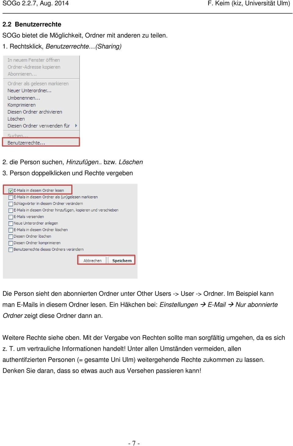 Ein Häkchen bei: Einstellungen E-Mail Nur abonnierte Ordner zeigt diese Ordner dann an. Weitere Rechte siehe oben. Mit der Vergabe von Rechten sollte man sorgfältig umgehen, da es sich z. T.