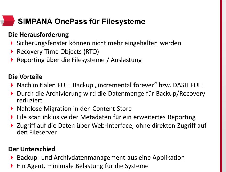 DASH FULL Durch die Archivierung wird die Datenmenge für Backup/Recovery reduziert Nahtlose Migration in den Content Store File scan inklusive der Metadaten