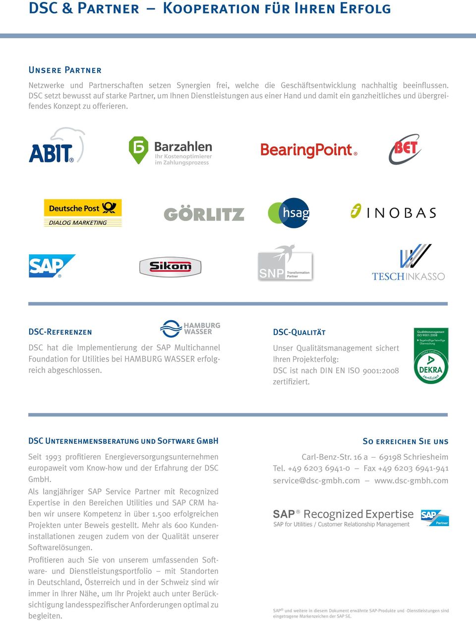 DSC-Referenzen DSC hat die Implementierung der SAP Multichannel Foundation for Utilities bei HAMBURG WASSER erfolgreich abgeschlossen.
