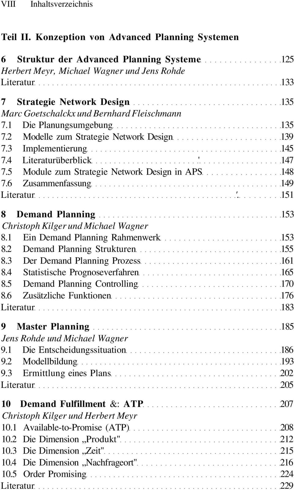 Bernhard Fleischmann 7.1 Die Planungsumgebung 135 7.2 Modelle zum Strategie Network Design 139 7.3 Implementierung 145 7.4 Literaturüberblick ' 147 7.