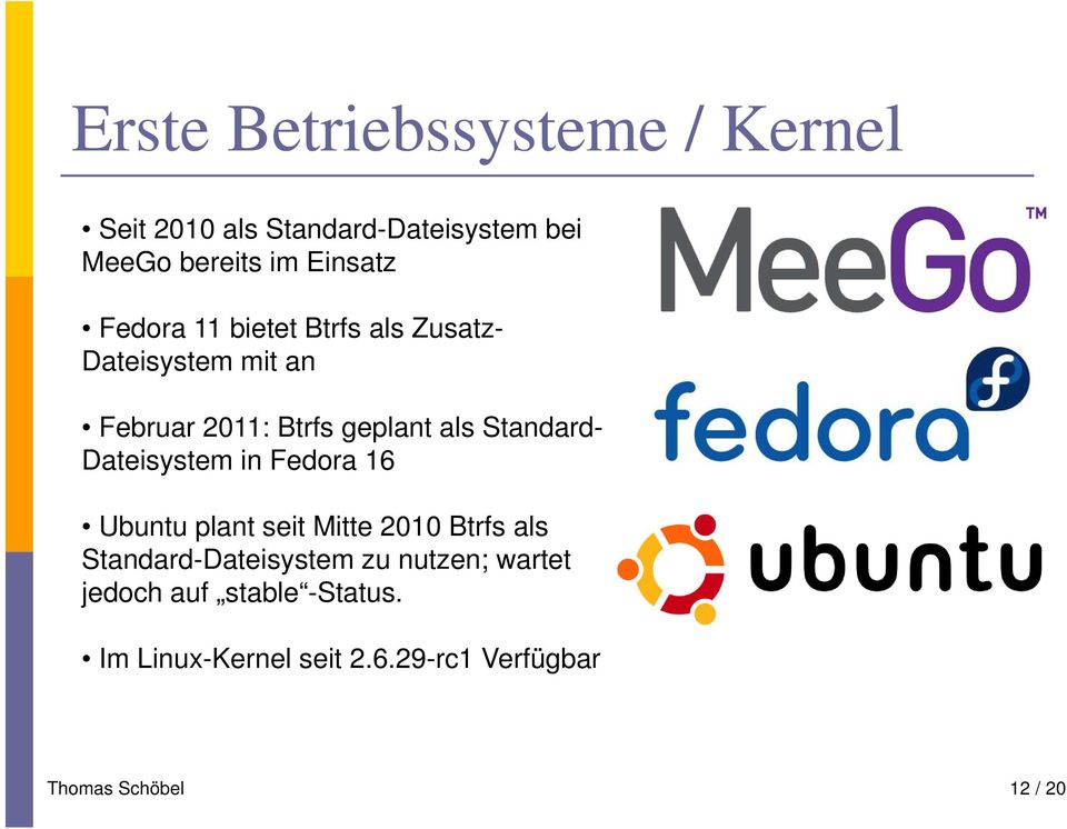 Dateisystem in Fedora 16 Ubuntu plant seit Mitte 2010 Btrfs als Standard-Dateisystem zu nutzen;