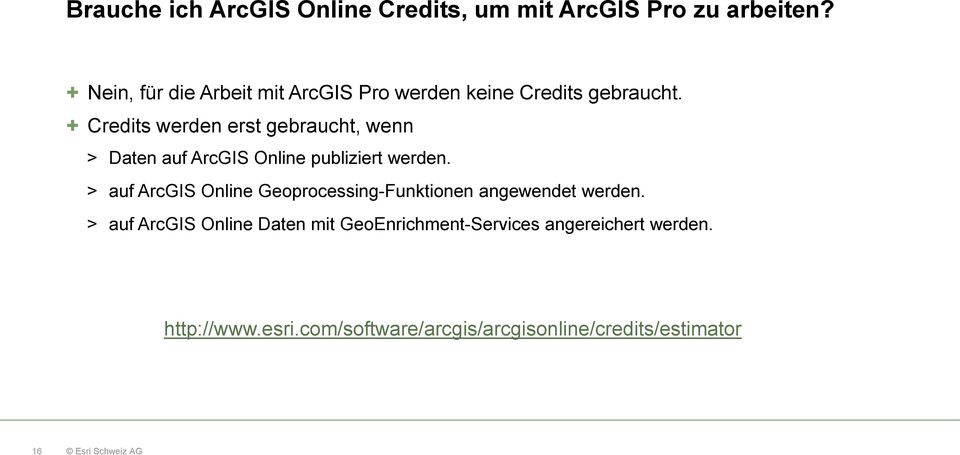 + Credits werden erst gebraucht, wenn > Daten auf ArcGIS Online publiziert werden.