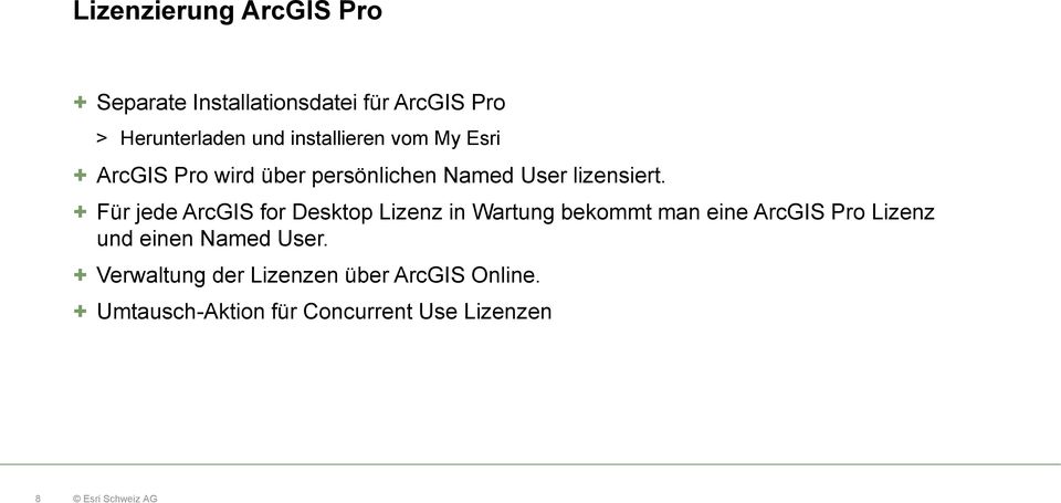 + Für jede ArcGIS for Desktop Lizenz in Wartung bekommt man eine ArcGIS Pro Lizenz und einen