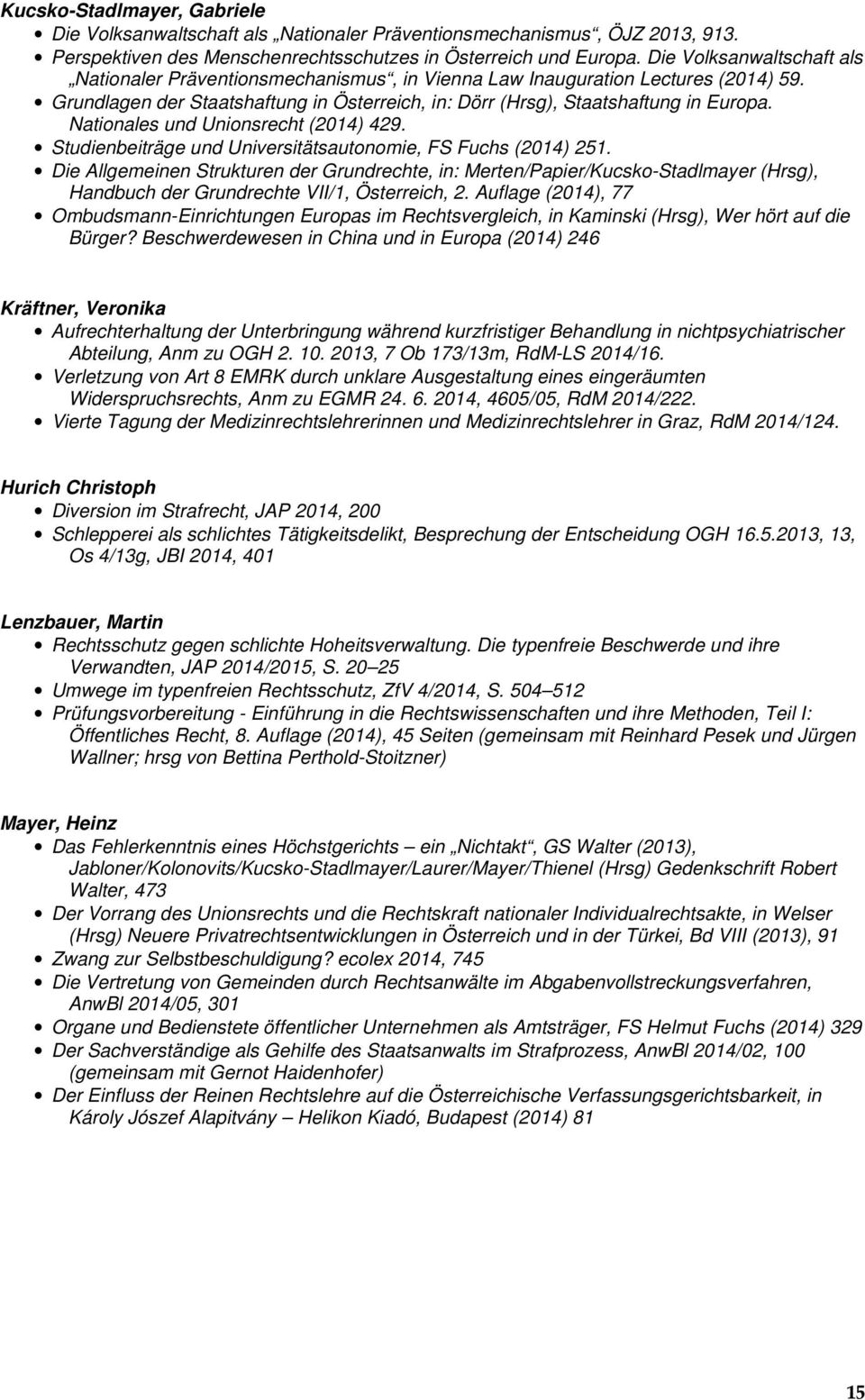 Nationales und Unionsrecht (2014) 429. Studienbeiträge und Universitätsautonomie, FS Fuchs (2014) 251.