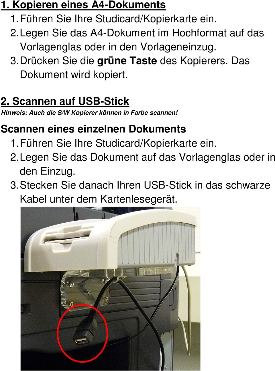 Das Dokument wird kopiert. 2. Scannen auf USB-Stick Hinweis: Auch die S/W Kopierer können in Farbe scannen!