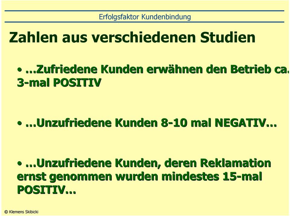 3-mal POSITIV Unzufriedene Kunden 8-108 mal NEGATIV