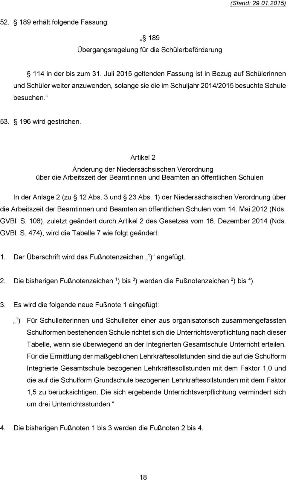 Artikel 2 Änderung der Niedersächsischen Verordnung über die Arbeitszeit der Beamtinnen und Beamten an öffentlichen Schulen In der Anlage 2 (zu 12 Abs. 3 und 23 Abs.
