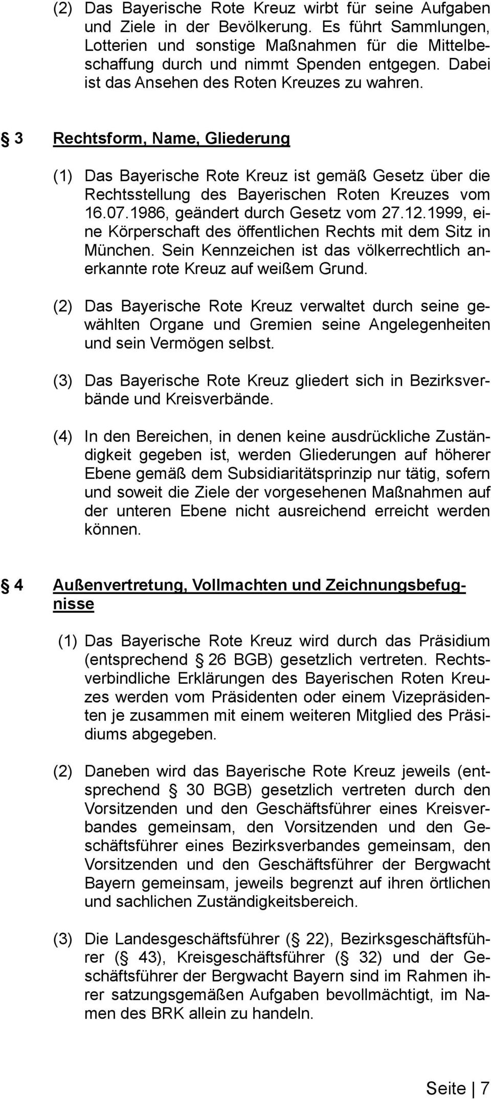1986, geändert durch Gesetz vom 27.12.1999, eine Körperschaft des öffentlichen Rechts mit dem Sitz in München. Sein Kennzeichen ist das völkerrechtlich anerkannte rote Kreuz auf weißem Grund.
