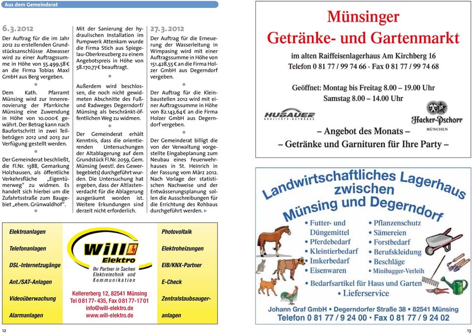 Der Betrag kann nach Baufortschritt in zwei Teilbeträgen 2012 und 2013 zur Verfügung gestellt werden. Der Gemeinderat beschließt, die Fl.Nr.