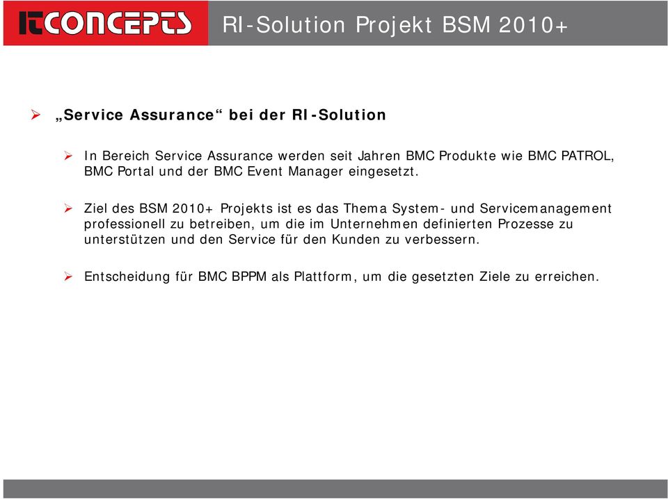 Ziel des BSM 2010+ Projekts ist es das Thema System- und Servicemanagement professionell zu betreiben, um die im