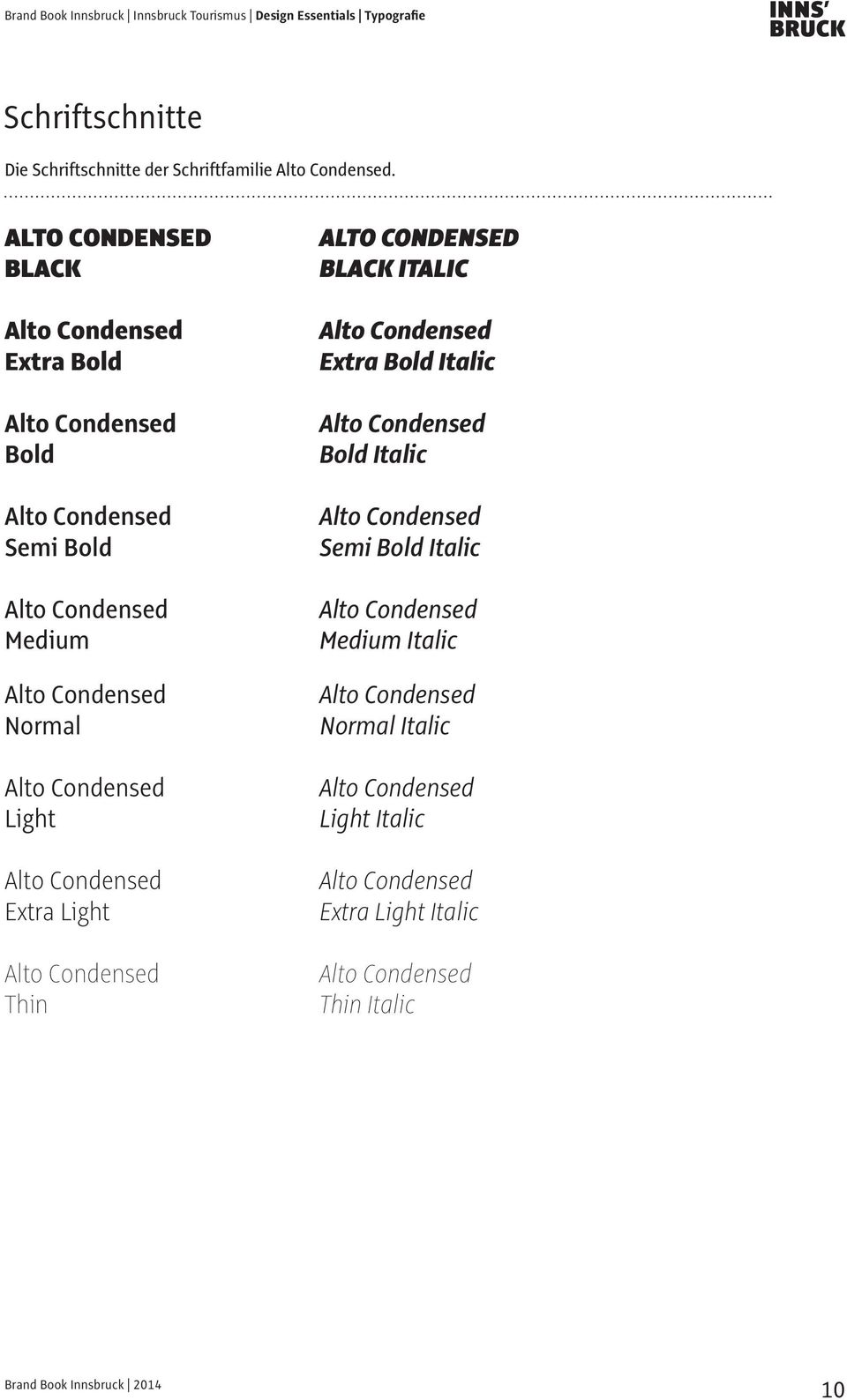 ALTO CONDENSED BLACK Extra Bold Bold Semi Bold Medium Normal Light Extra Light Thin ALTO