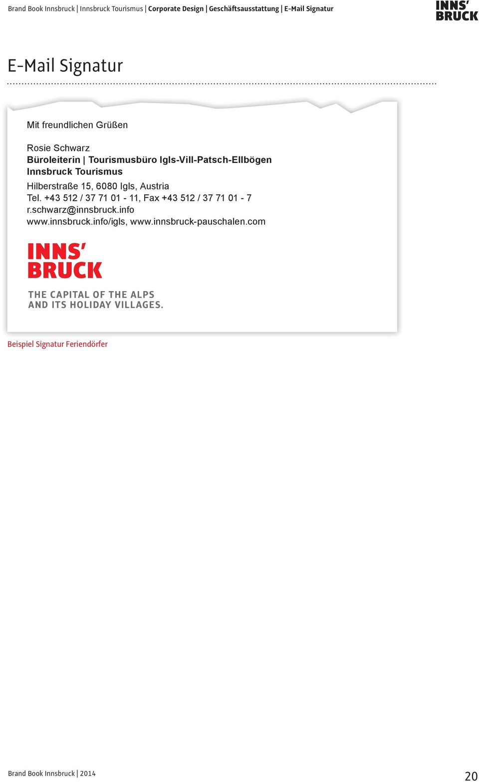 +43 512 / 37 71 1-11, Fax +43 512 / 37 71 1-7 r.schwarz@innsbruck.info www.innsbruck.info/igls, www.