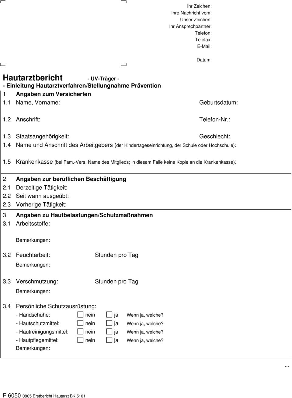 4 Name und Anschrift des Arbeitgebers (der Kindertageseinrichtung, der Schule oder Hochschule): 1.5 Krankenkasse (bei Fam.-Vers.