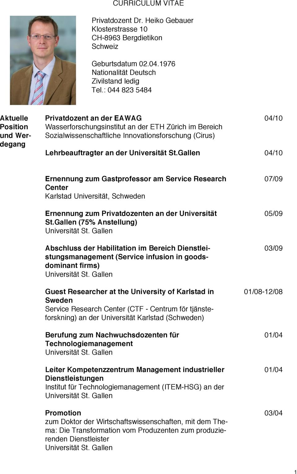 der Universität St.Gallen 04/10 04/10 Ernennung zum Gastprofessor am Service Research Center Karlstad Universität, Schweden Ernennung zum Privatdozenten an der Universität St.