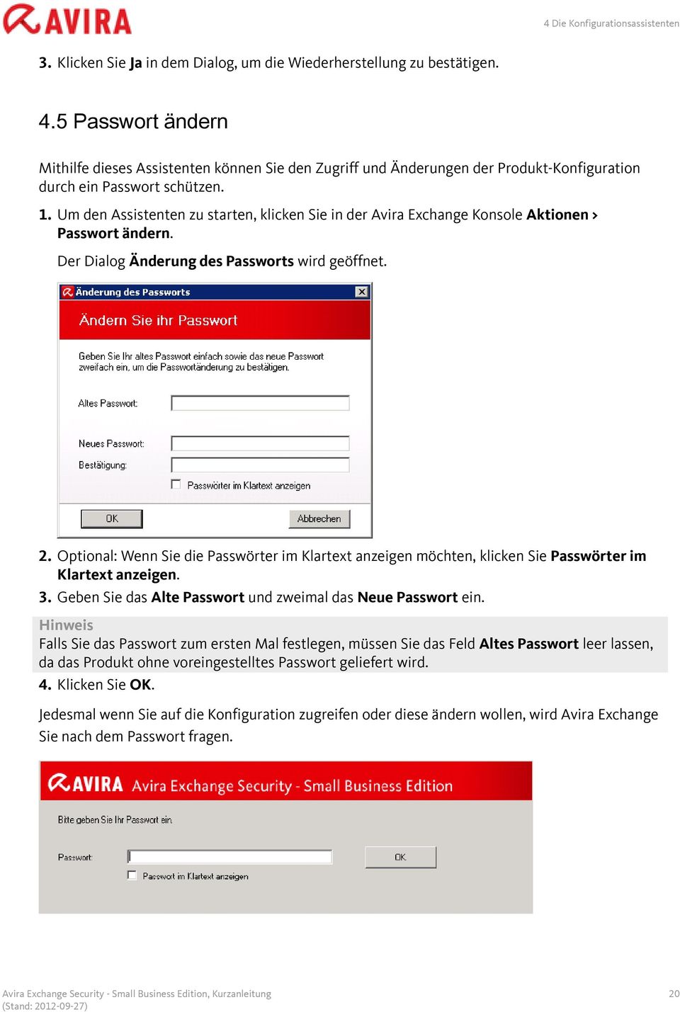Um den Assistenten zu starten, klicken Sie in der Avira Exchange Konsole Aktionen > Passwort ändern. Der Dialog Änderung des Passworts wird geöffnet. 2.