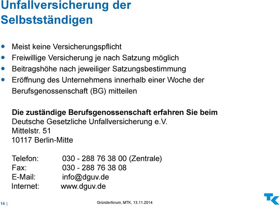 (BG) mitteilen Die zuständige Berufsgenossenschaft erfahren Sie beim Deutsche Gesetzliche Unfallversicherung e.v. Mittelstr.