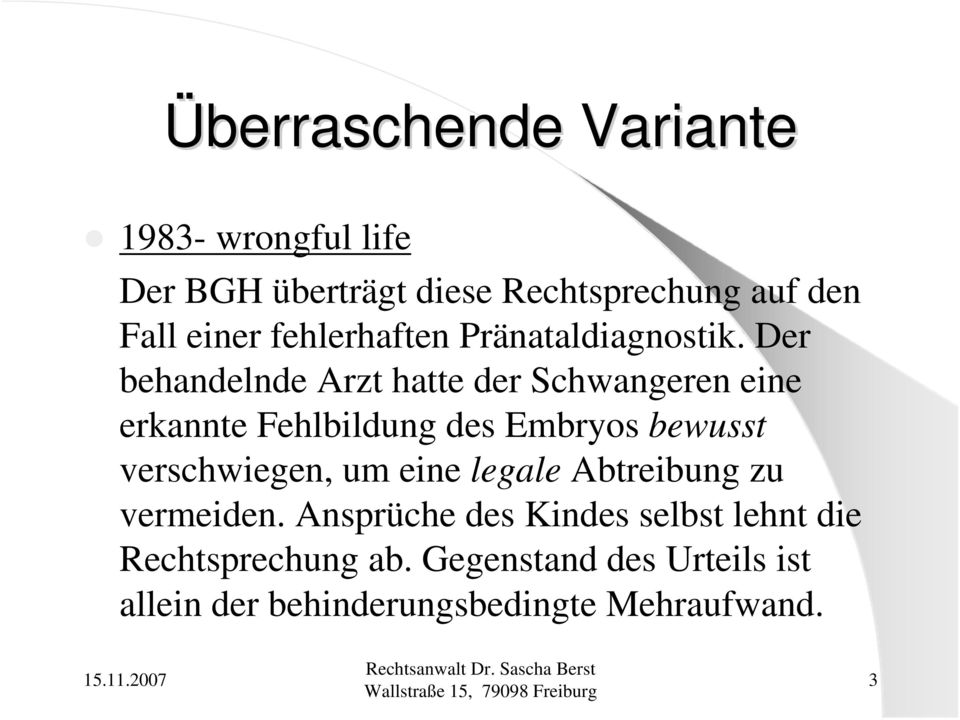 Der behandelnde Arzt hatte der Schwangeren eine erkannte Fehlbildung des Embryos bewusst