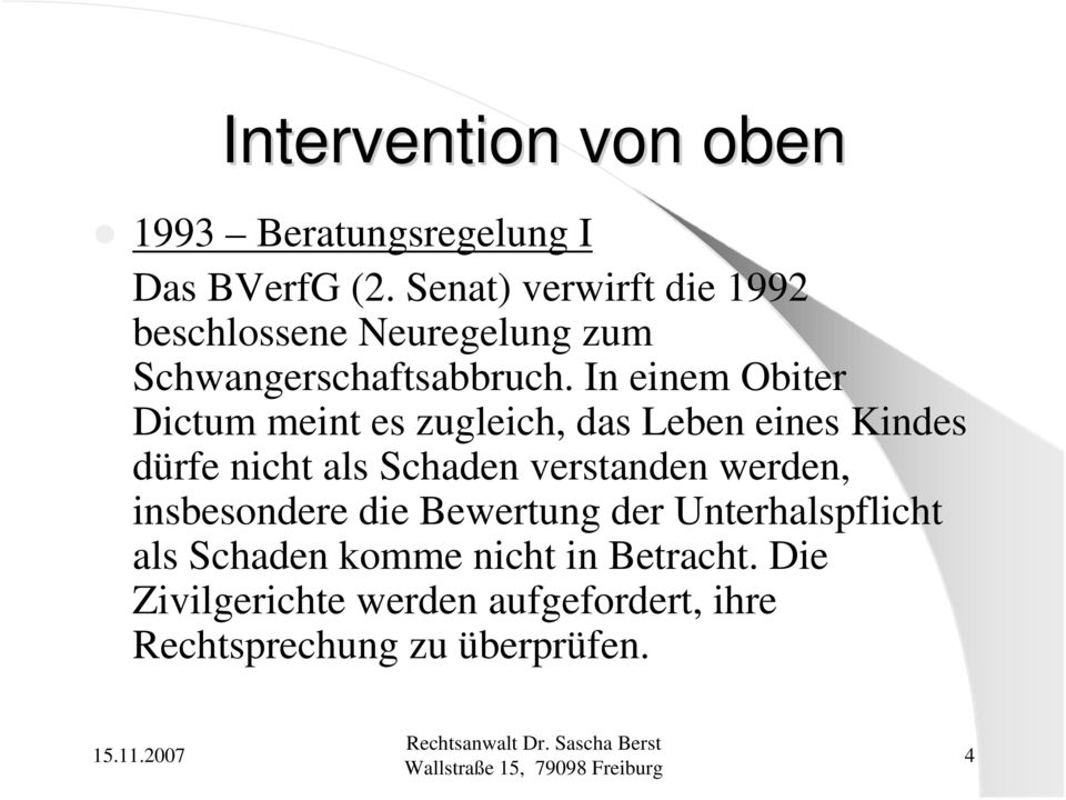 In einem Obiter Dictum meint es zugleich, das Leben eines Kindes dürfe nicht als Schaden verstanden