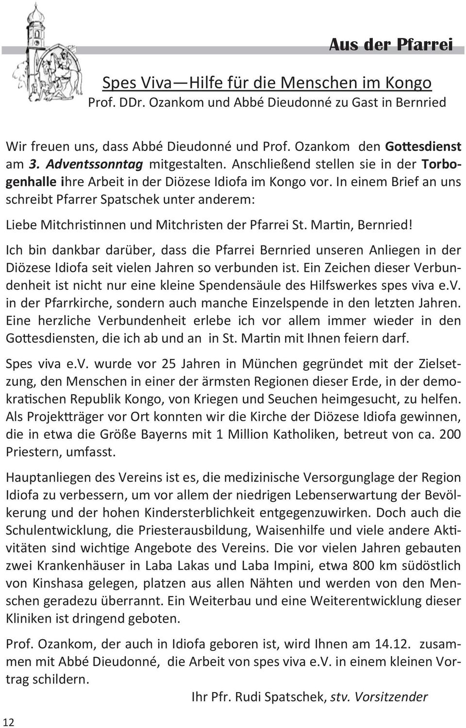 In einem Brief an uns schreibt Pfarrer Spatschek unter anderem: Liebe Mitchristinnen und Mitchristen der Pfarrei St. Martin, Bernried!