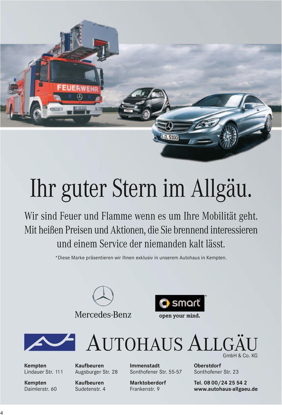 *Diese Marke präsentieren wir Ihnen exklusiv in unserem Autohaus in Kempten. * GmbH & Co. KG Kempten Lindauer Str. 111 Kaufbeuren Augsburger Str.