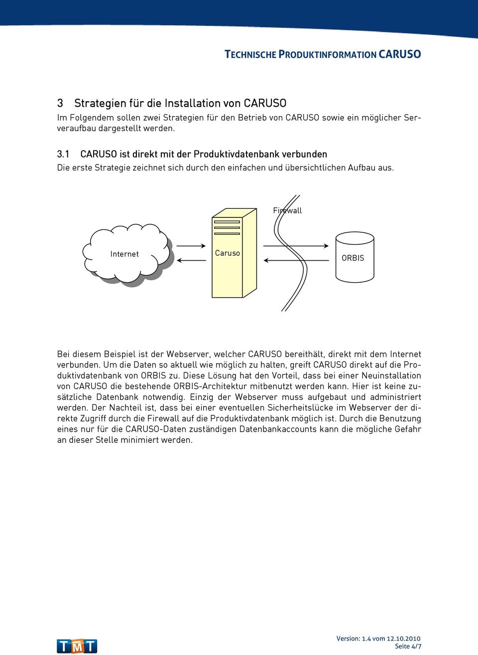 Firewall Internet ORBIS Bei diesem Beispiel ist der Webserver, welcher CARUSO bereithält, direkt mit dem Internet verbunden.