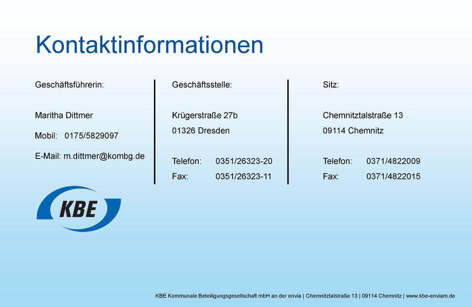 de Krügerstraße 27b 01326 Dresden Telefon: 0351/26323-20 Fax: 0351/26323-11 Chemnitztalstraße