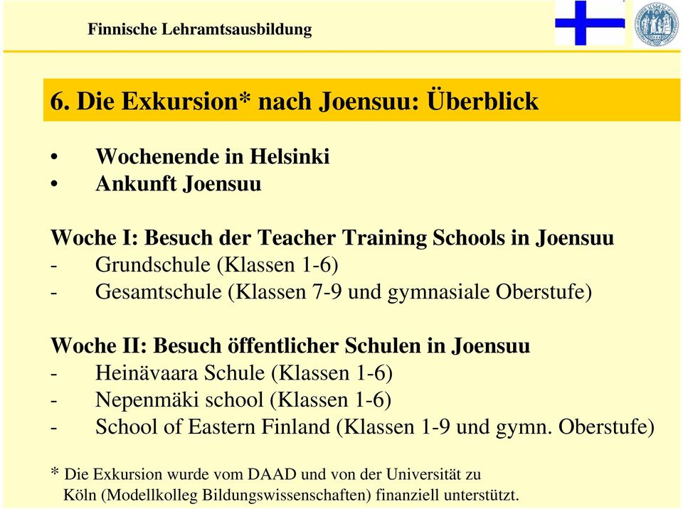 Joensuu - Heinävaara Schule (Klassen 1-6) - Nepenmäki school (Klassen 1-6) - School of Eastern Finland (Klassen 1-9 und gymn.