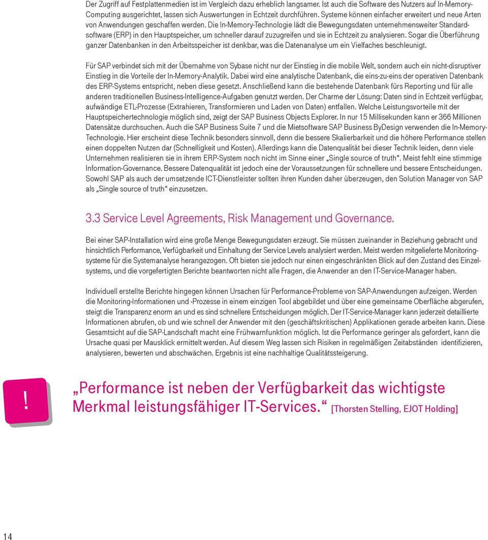 Die In-Memory-Technologie lädt die Bewegungsdaten unternehmensweiter Standardsoftware (ERP) in den Hauptspeicher, um schneller darauf zuzugreifen und sie in Echtzeit zu analysieren.