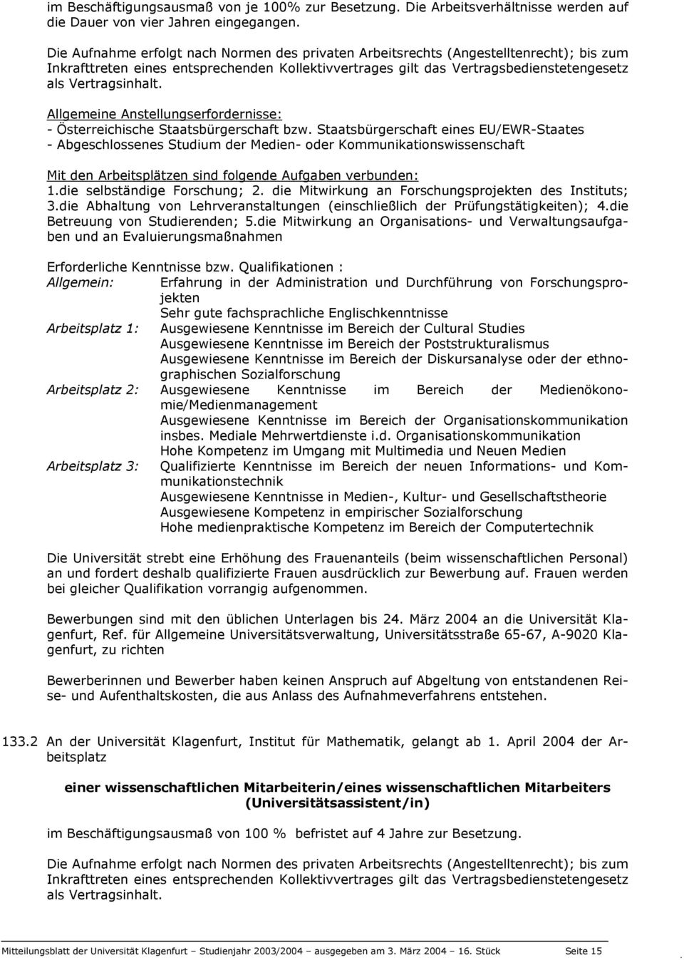 Allgemeine Anstellungserfordernisse: - Österreichische Staatsbürgerschaft bzw.