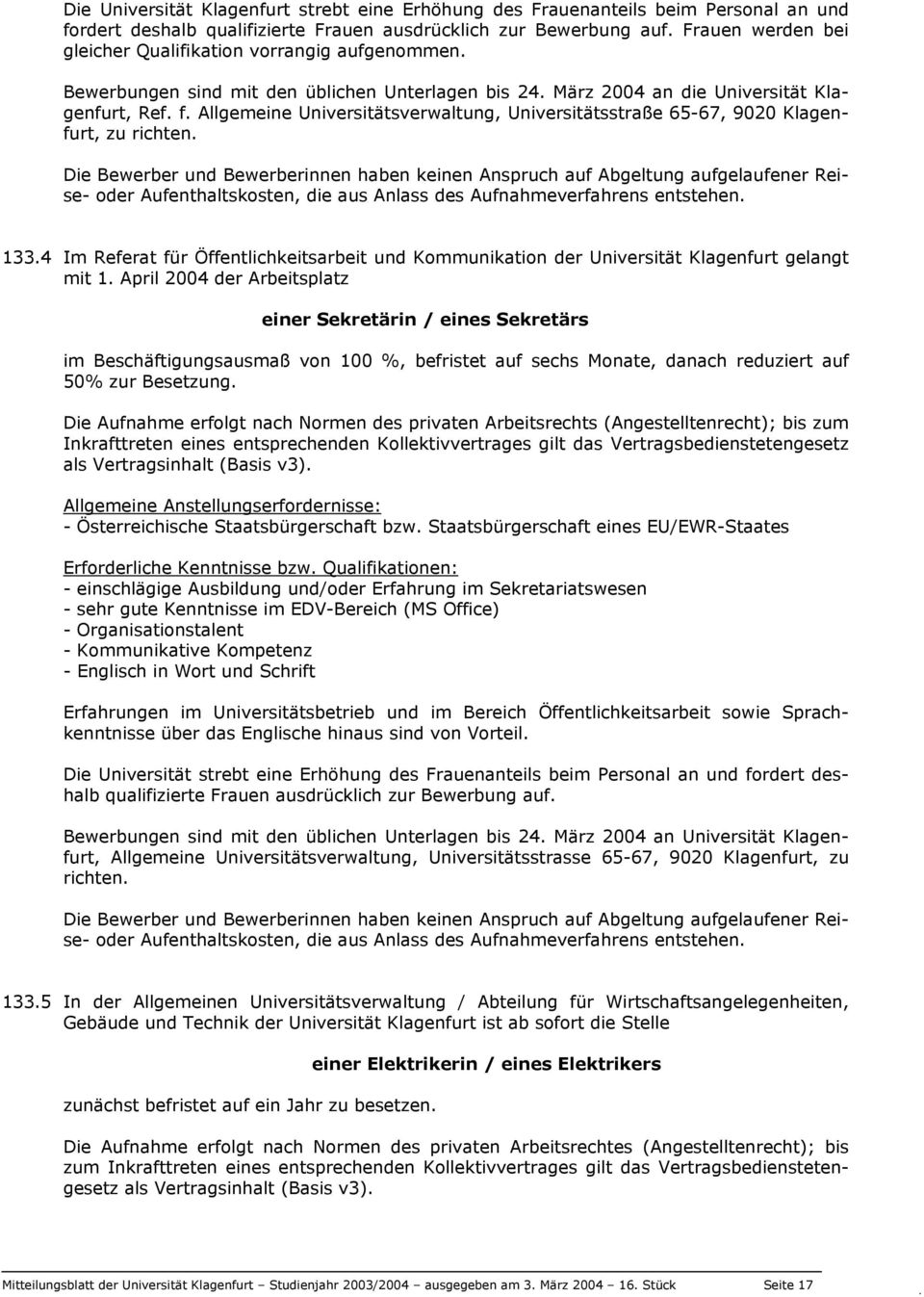 Allgemeine Universitätsverwaltung, Universitätsstraße 65-67, 9020 Klagenfurt, zu richten.