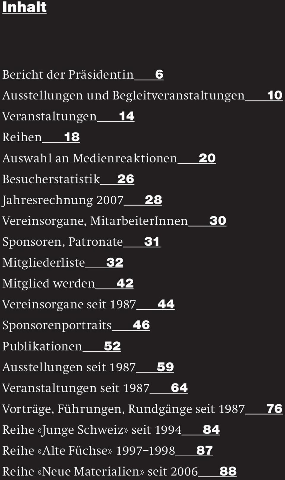 42 Vereinsorgane seit 1987 44 Sponsorenportraits 46 Publikationen 52 Ausstellungen seit 1987 59 Veranstaltungen seit 1987 64 Vorträge,