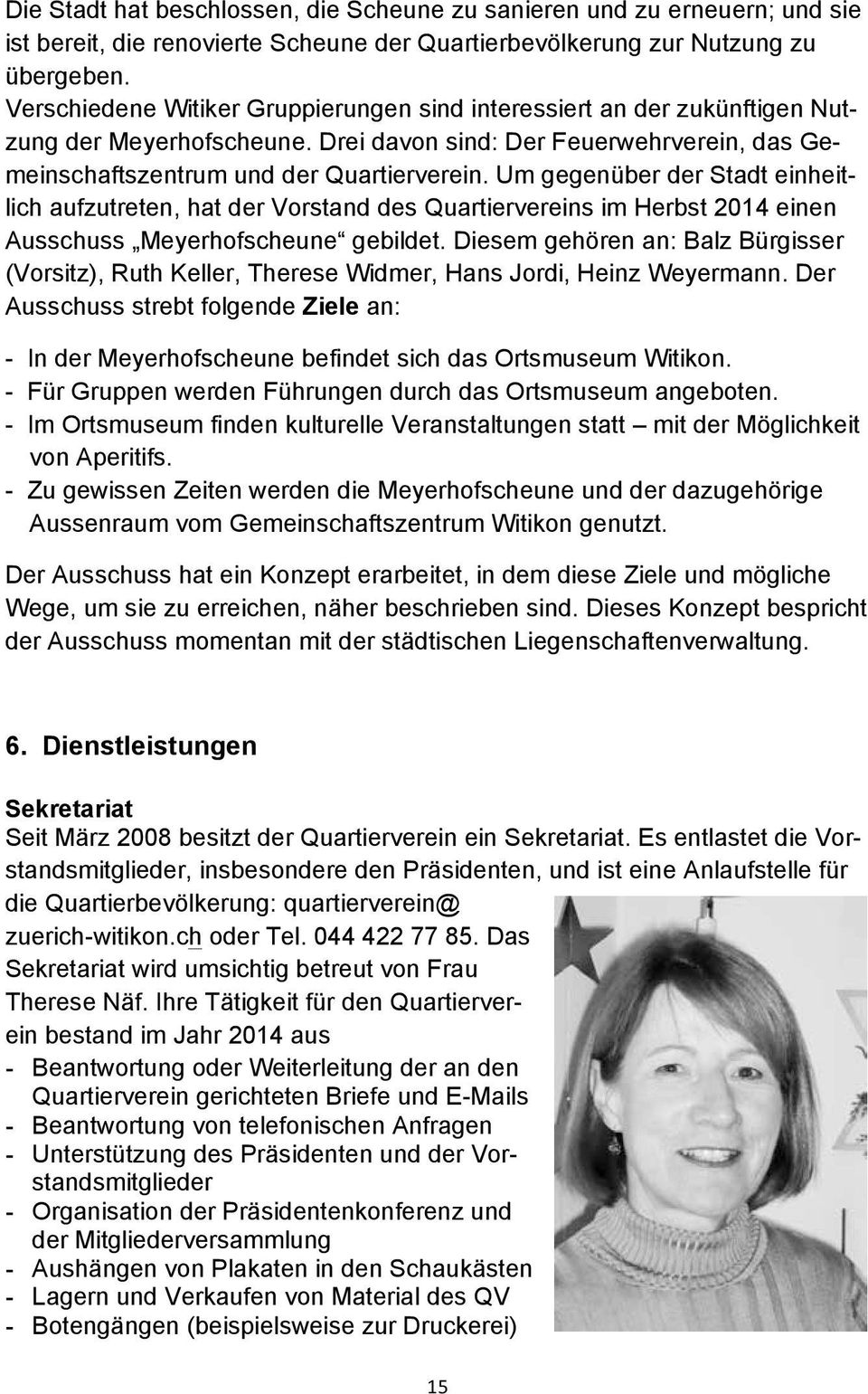 Um gegenüber der Stadt einheitlich aufzutreten, hat der Vorstand des Quartiervereins im Herbst 2014 einen Ausschuss Meyerhofscheune gebildet.