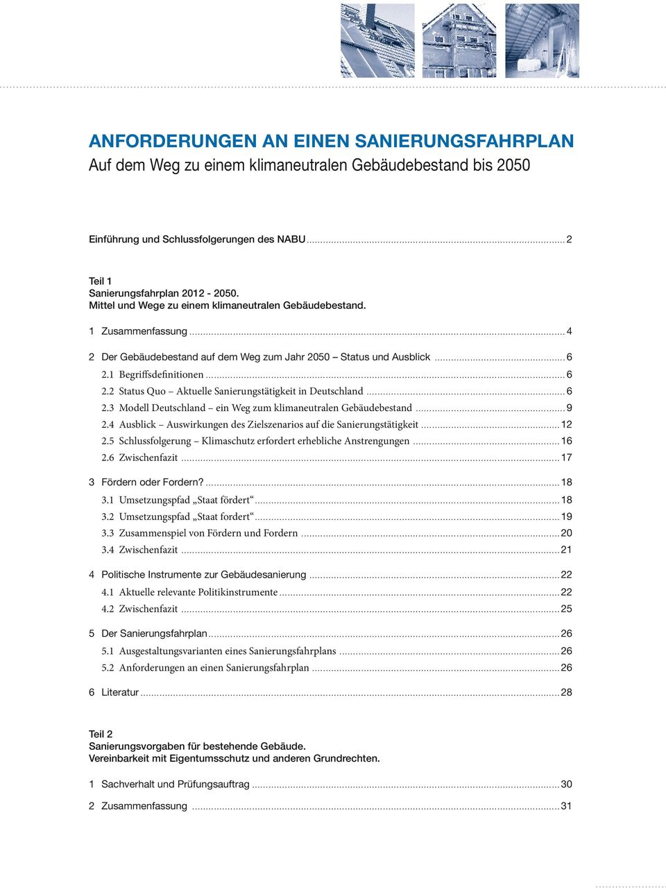 1 Begriffsdefinitionen...6 2.2 Status Quo Aktuelle Sanierungstätigkeit in Deutschland...6 2.3 Modell Deutschland ein Weg zum klimaneutralen Gebäudebestand...9 2.