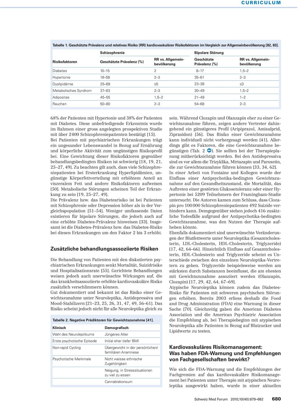 Adipositas 45 55 1,5 2 21 49 1 2 Rauchen 50 80 2 3 54 68 2 3 RR vs. Allgemeinbevölkerung 68% der Patienten mit Hypertonie und 38% der Patienten mit Diabetes.