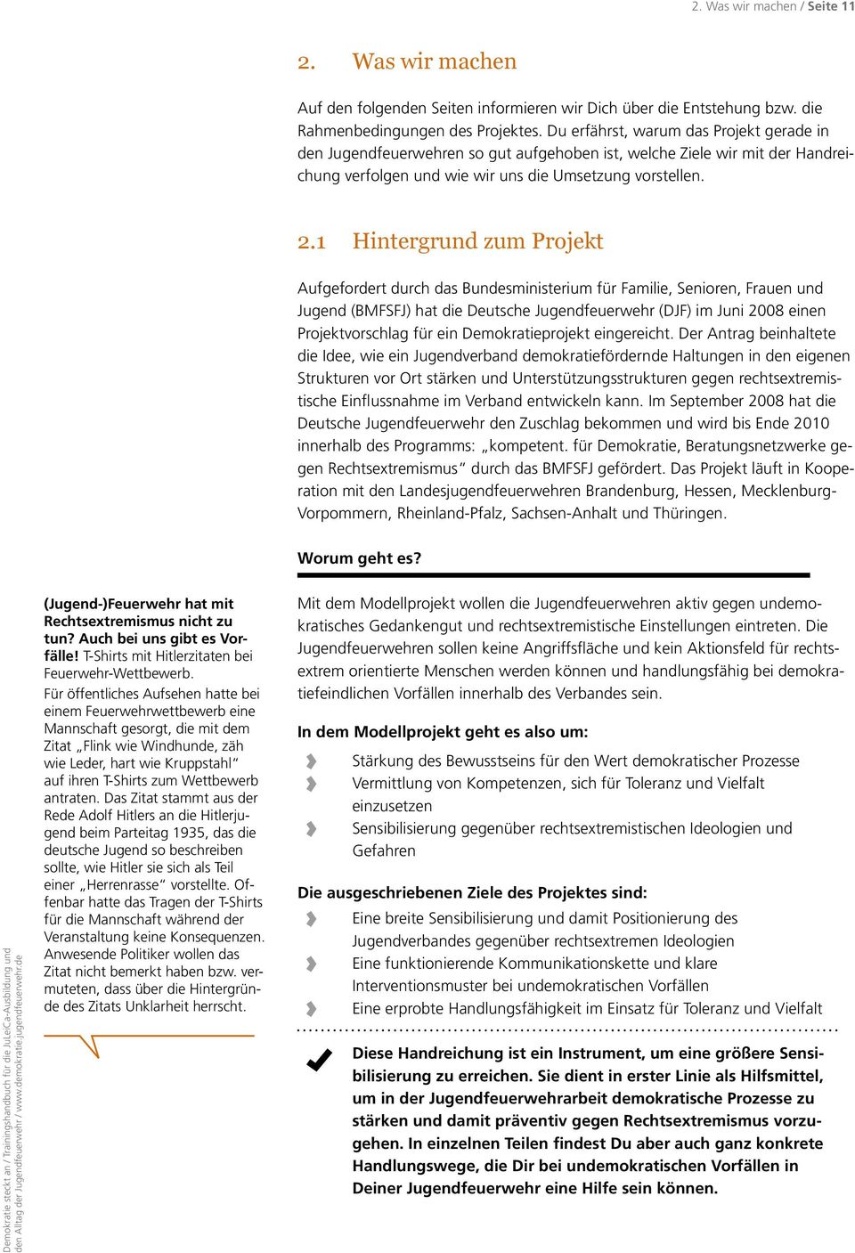 1 Hintergrund zum Projekt Aufgefordert durch das Bundesministerium für Familie, Senioren, Frauen und Jugend (BMFSFJ) hat die Deutsche Jugendfeuerwehr (DJF) im Juni 2008 einen Projektvorschlag für ein