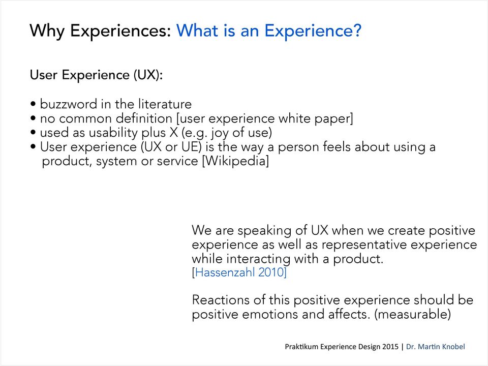 User experience (UX or UE) is the way a person feels about using a Reac%ons of this experience should be posi%ve emo%ons and affects.