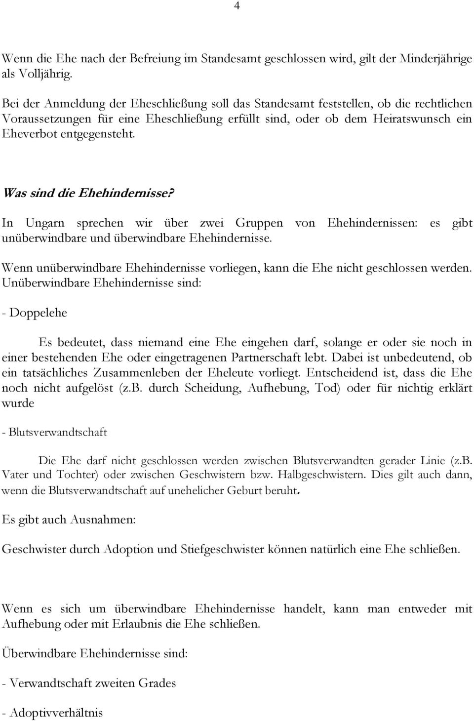 Was sind die Ehehindernisse? In Ungarn sprechen wir über zwei Gruppen von Ehehindernissen: es gibt unüberwindbare und überwindbare Ehehindernisse.