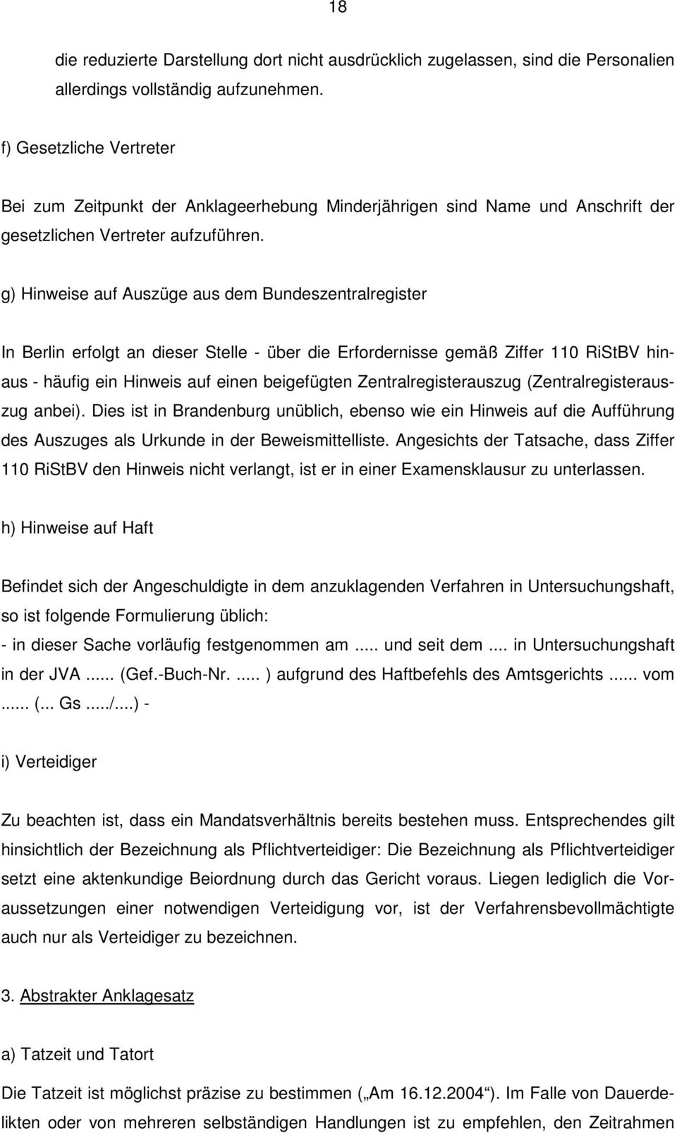 g) Hinweise auf Auszüge aus dem Bundeszentralregister In Berlin erfolgt an dieser Stelle - über die Erfordernisse gemäß Ziffer 110 RiStBV hinaus - häufig ein Hinweis auf einen beigefügten