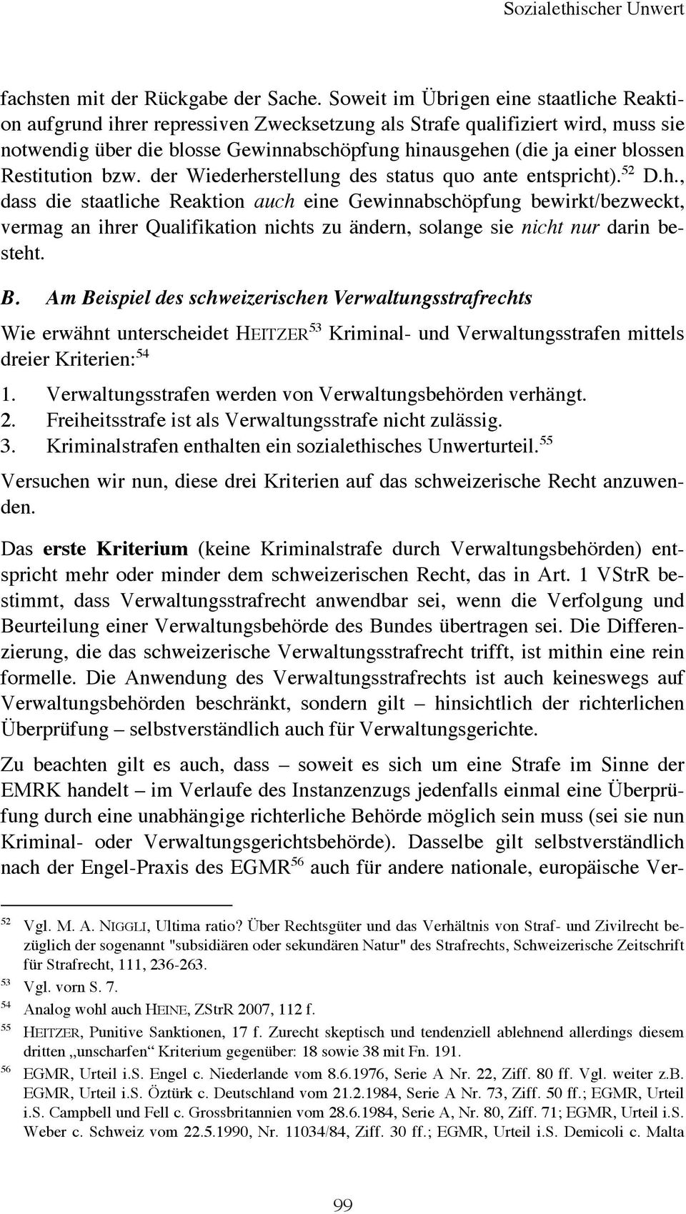 Restitution bzw. der Wiederherstellung des status quo ante entspricht). 52 D.h., dass die staatliche Reaktion auch eine Gewinnabschöpfung bewirkt/bezweckt, vermag an ihrer Qualifikation nichts zu ändern, solange sie nicht nur darin besteht.