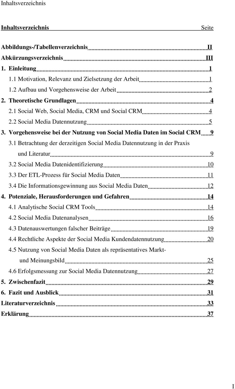Vorgehensweise bei der Nutzung von Social Media Daten im Social CRM 9 3.1 Betrachtung der derzeitigen Social Media Datennutzung in der Praxis und Literatur 9 3.