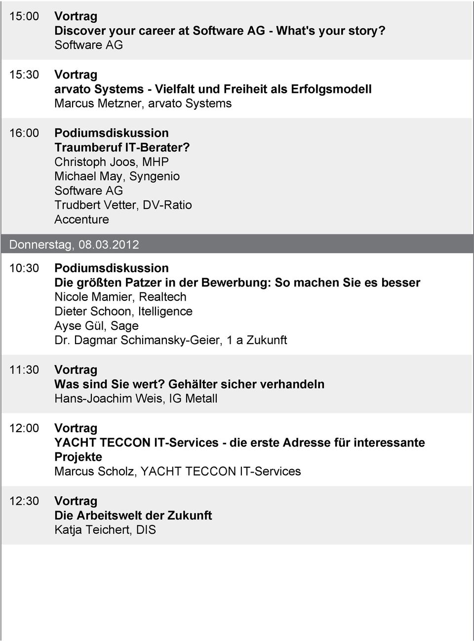 Christoph Joos, MHP Michael May, Syngenio Software AG Trudbert Vetter, DV-Ratio Donnerstag, 08.03.