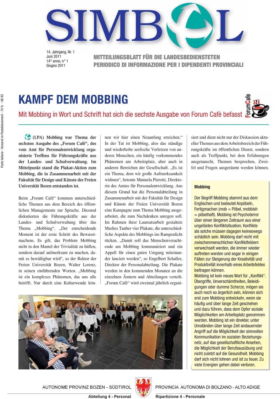 DEM MOBBING Mit Mobbing in Wort und Schrift hat sich die sechste Ausgabe von Forum Cafè befasst (LPA) Mobbing war Thema der sechsten Ausgabe des Forum Café, des vom Amt für Personalentwicklung